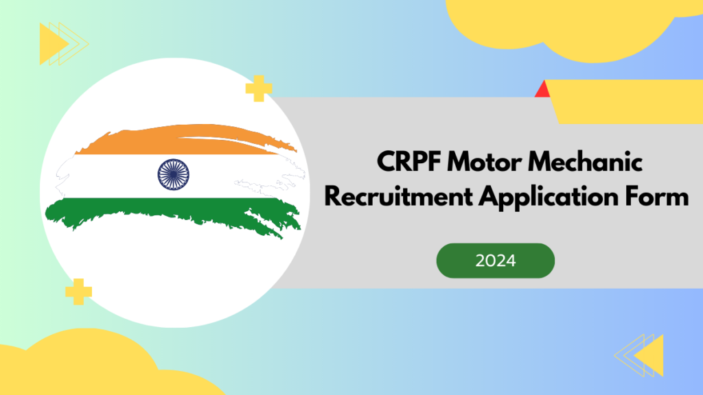 124 Vacancies CRPF Motor Mechanic 2024 Recruitment Application Form