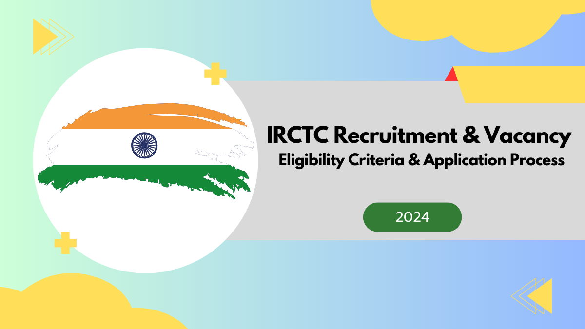 IRCTC Recruitment & Vacancy 2024: Eligibility Criteria & Application Process