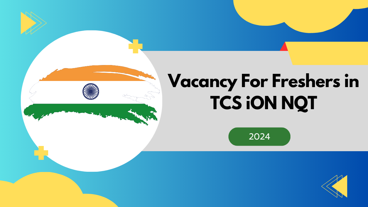 Vacancy For Freshers in TCS iON NQT : Deadline Oct 24, 2024